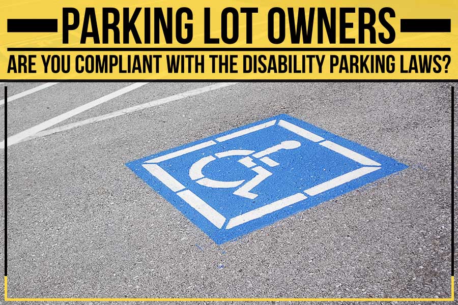 Parking Lot Owners: Are You Compliant With The Disability Parking Laws?