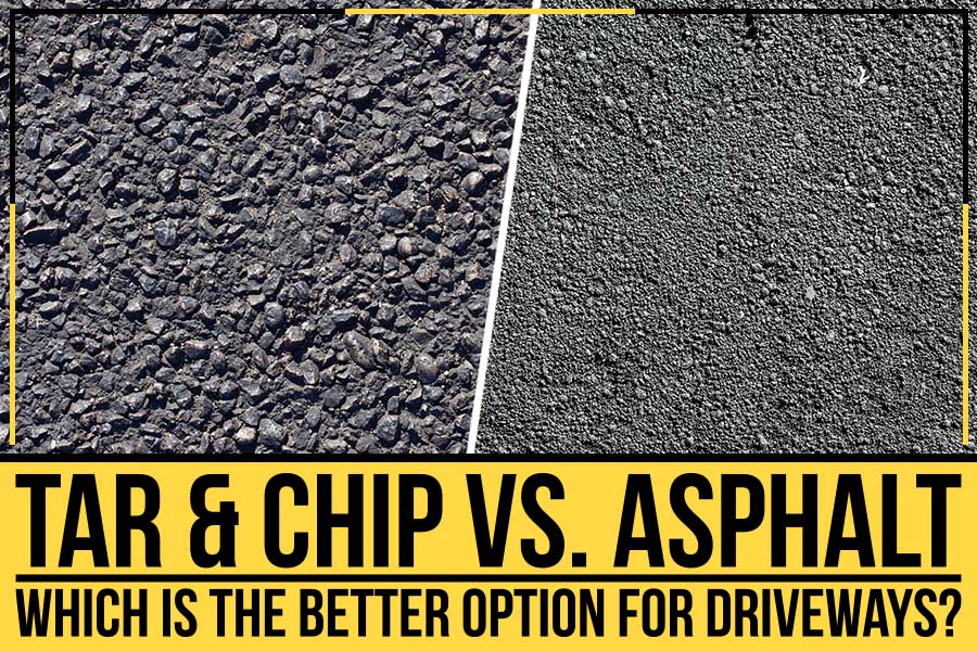 Tar & Chip Vs. Asphalt: Which Is The Better Option For Driveways?