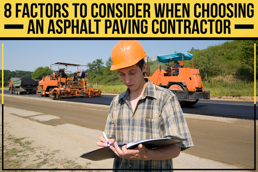 8 Factors To Consider When Choosing An Asphalt Paving Contractor