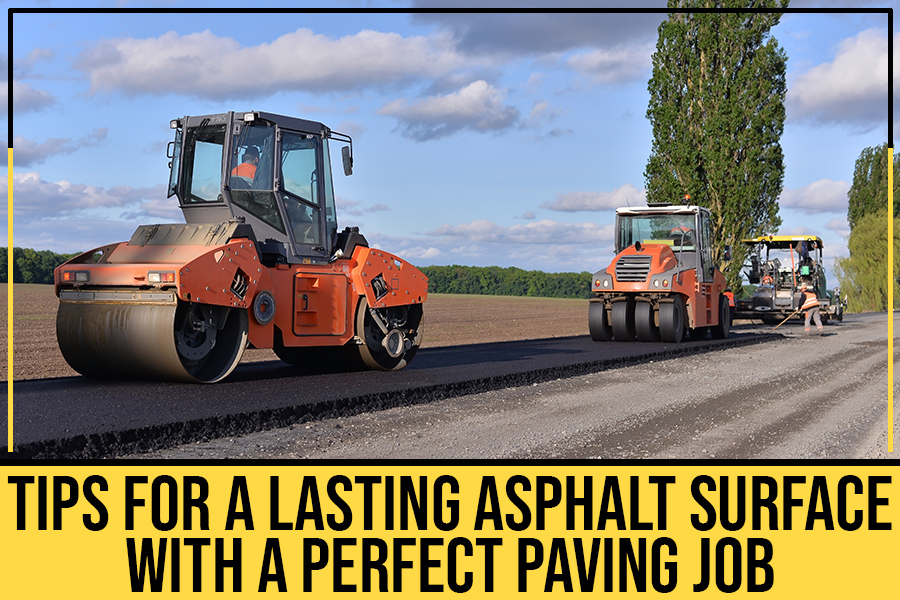 Tips For A Lasting Asphalt Surface With A Perfect Paving Job