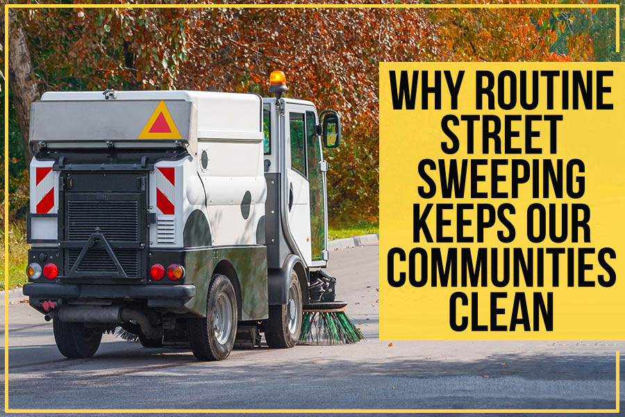 Why Routine Street Sweeping Keeps Our Communities Clean